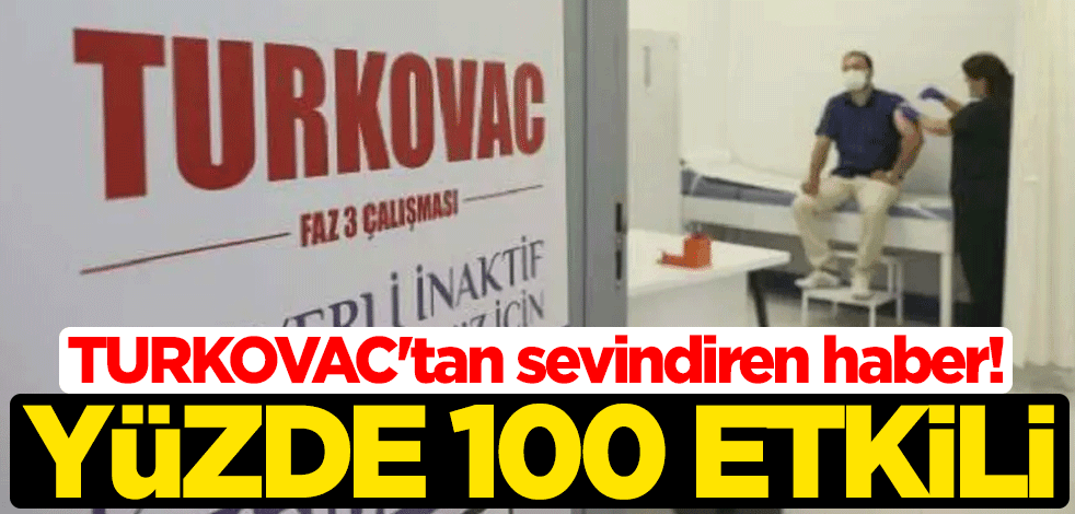 Yerli koronavirüs aşısı TURKOVAC'tan sevindiren haber! Yüzde 100 etkili