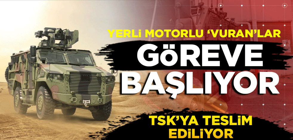 Yerli motorlu VURAN'lar göreve başlıyor