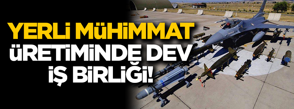 Yerli mühimmat için dev iş birliği!