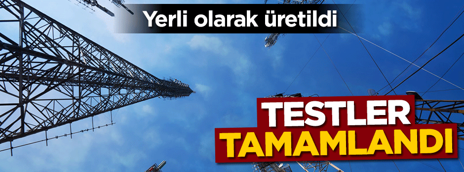 Yerli olarak üretildi! Tüm testler tamamlandı