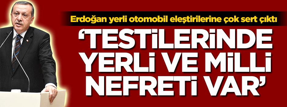Yerli otomobil eleştirilerine çok sert çıktı