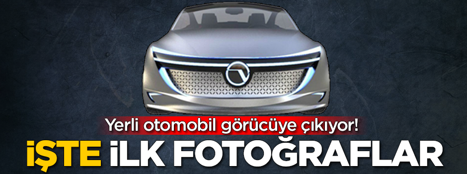 Yerli otomobil görücüye çıkıyor! İşte ilk fotoğraflar