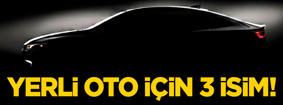 Yerli otomobil için 3 isim