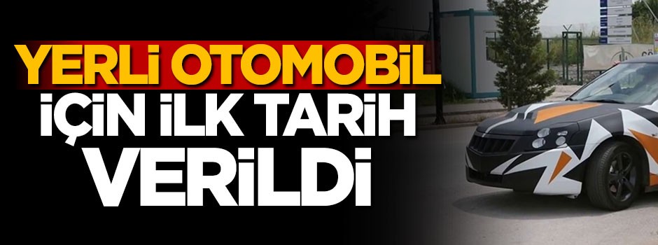 Yerli otomobil için ilk tarih verildi