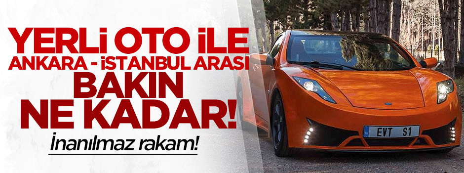 Yerli otomobil ile İstanbul - Ankara arası 18 TL