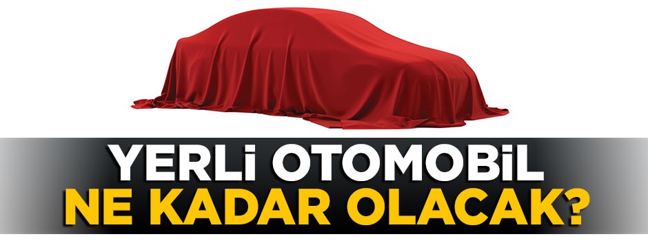 Yerli otomobil ne kadar olacak? Açıklama geldi