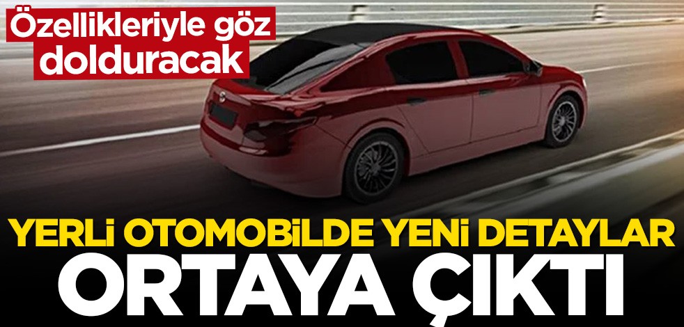Yerli otomobil özellikleriyle göz dolduracak