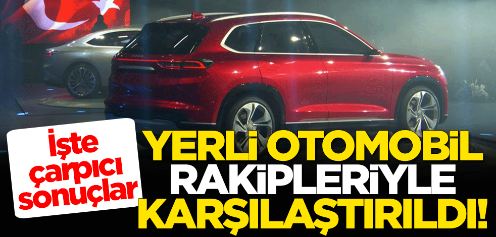 Yerli otomobil rakipleriyle karşılaştırıldı! İşte çarpıcı sonuçlar