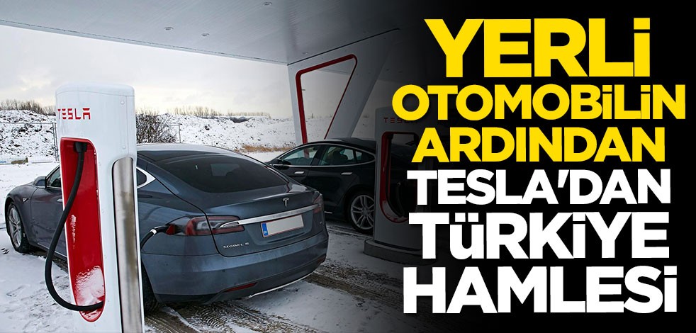 Yerli otomobil sonrası Tesla'dan Türkiye hamlesi