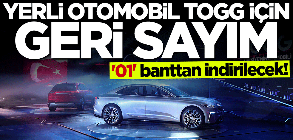 Yerli otomobil TOGG için geri sayım! "01" banttan indirilecek