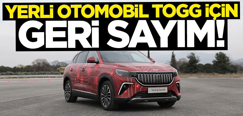 Yerli otomobil TOGG için geri sayım başladı