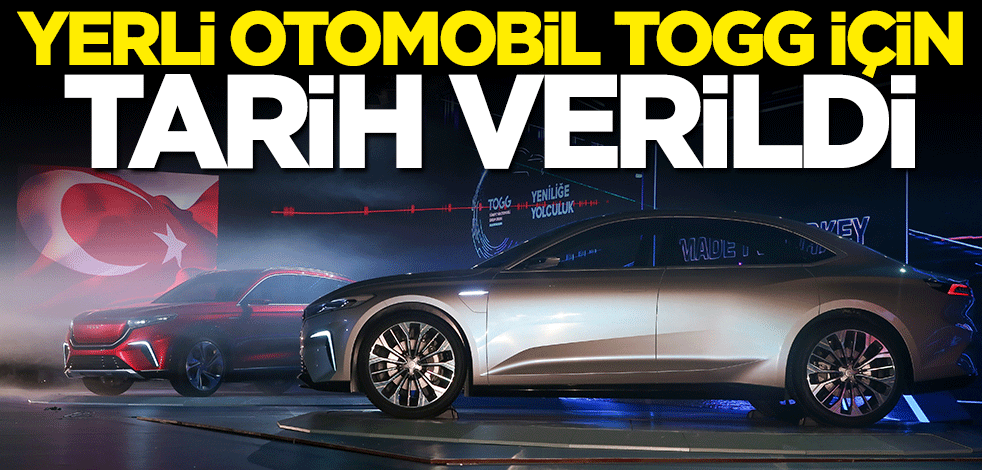 Yerli otomobil TOGG için tarih verildi