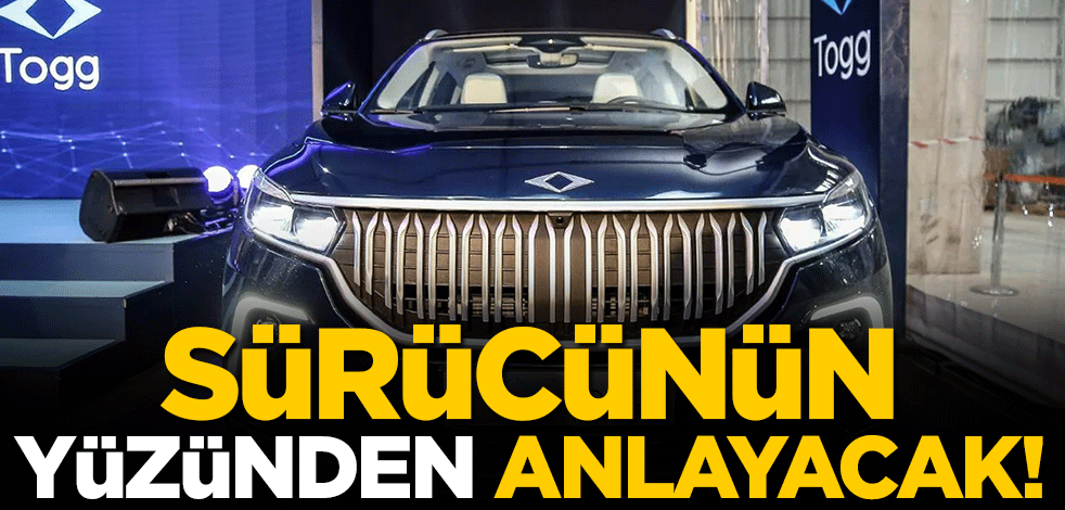 Yerli otomobil Togg'da müthiş özellik! Yüz ifadesinden anlayacak