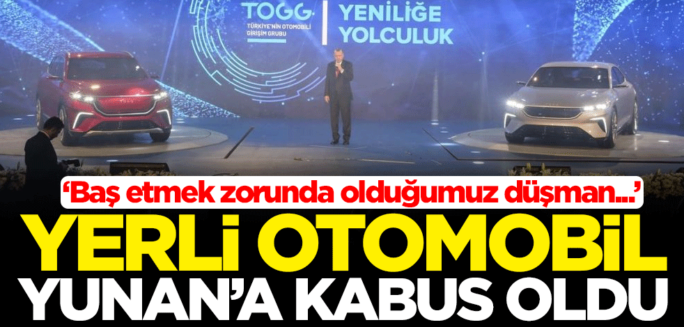 Yerli otomobil Yunan'ın kabusu oldu: Baş etmek zorunda olduğumuz düşman gün geçtikçe güçleniyor
