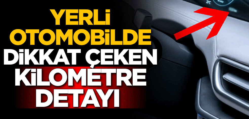 Yerli otomobilde dikkat çeken kilometre detayı
