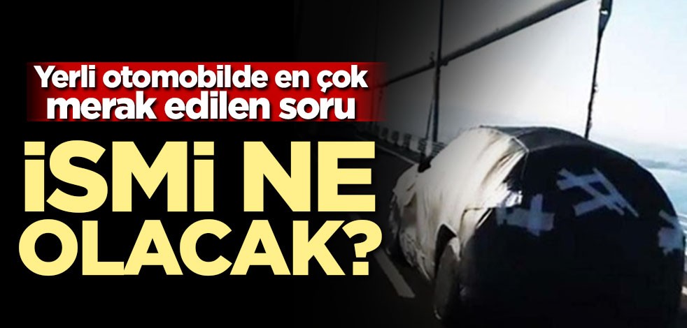Yerli otomobilde en çok merak edilen soru: İsmi ne olacak?