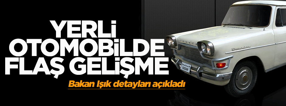 Yerli otomobilde flaş gelişme