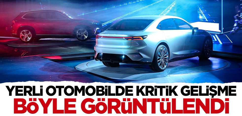 Yerli otomobilde kritik gelişme! Son hali böyle görüntülendi