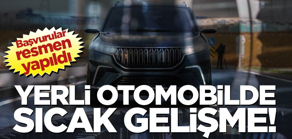 Yerli otomobilde sıcak gelişme!