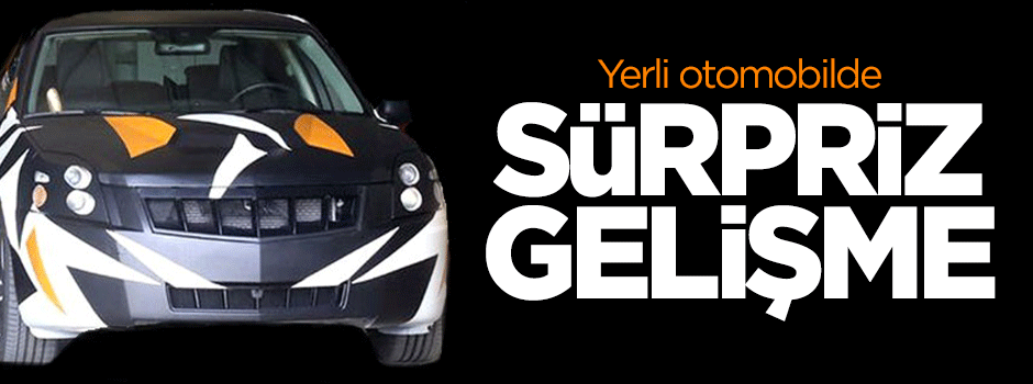 Yerli otomobilde sürpriz gelişme