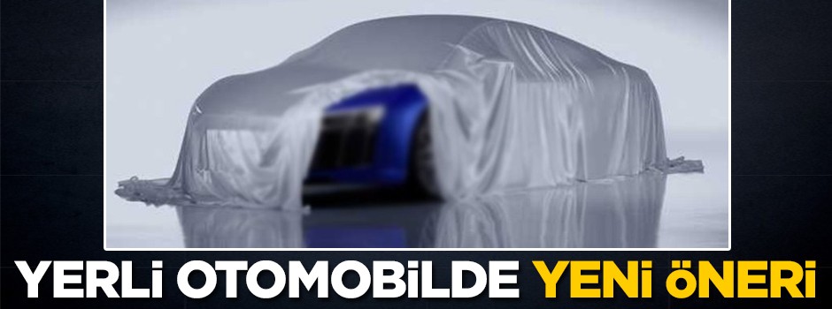 Yerli otomobilde yeni öneri