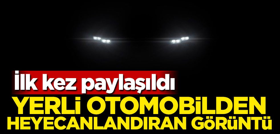 Yerli otomobilden heyecanlandıran görüntü! İlk kez paylaşıldı