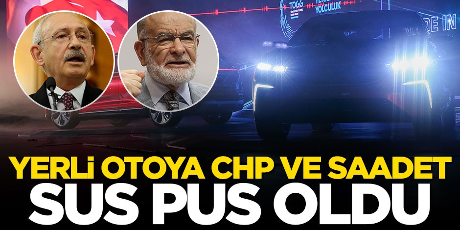 Yerli otomobile CHP ve Saadet sessiz!