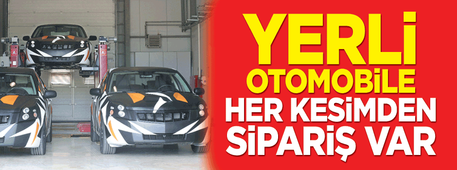 Yerli otomobile sipariş yağıyor