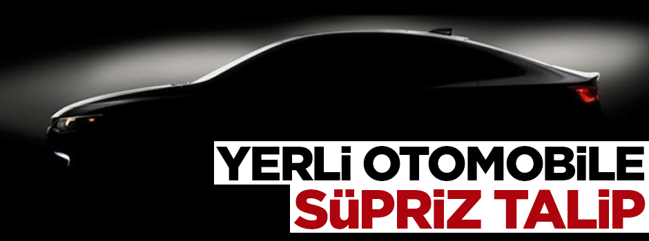 Yerli otomobile süpriz talip