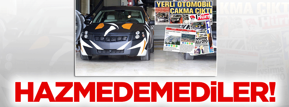 Yerli otomobili hazmedemediler!