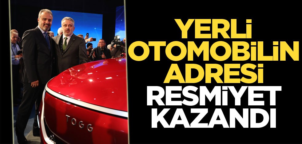 Yerli otomobilin adresi resmiyet kazandı