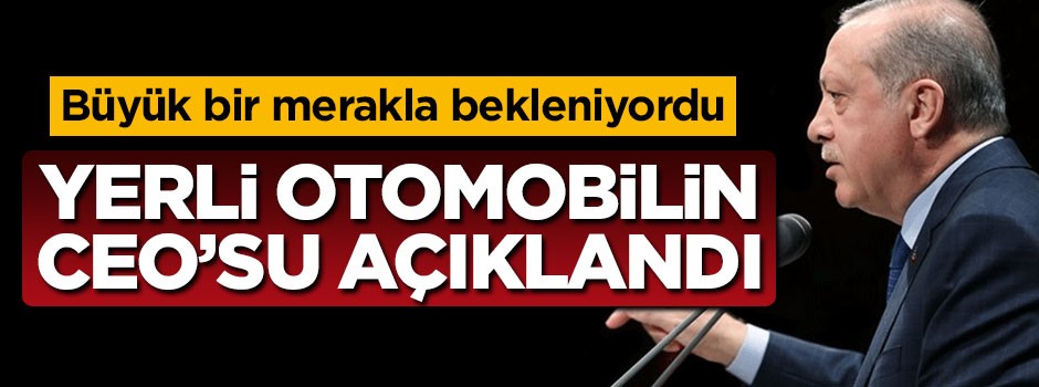 Yerli otomobilin CEO'su açıklandı