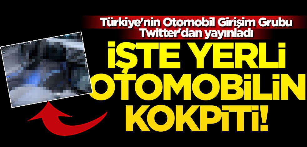 Yerli otomobilin içi ilk kez görüntülendi! Resmi paylaşım geldi