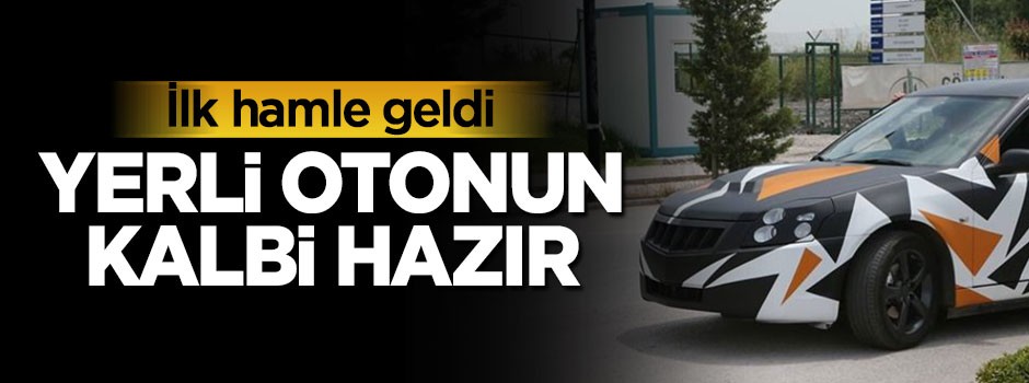 Yerli otomobilin kalbi hazır