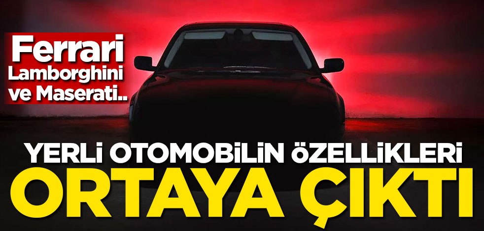 Yerli otomobilin özellikleri ortaya çıktı! Ferrari, Lamborghini ve Maserati...