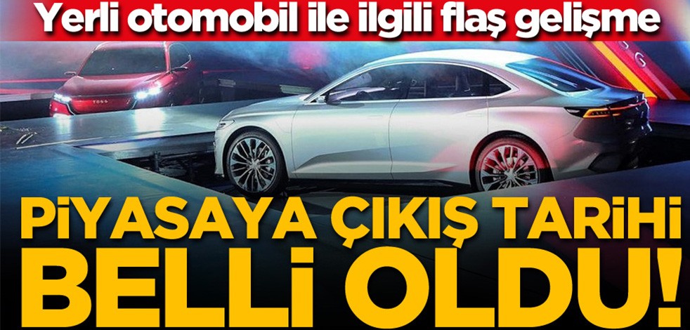 Yerli otomobilin piyasaya çıkış tarihi belli oldu!