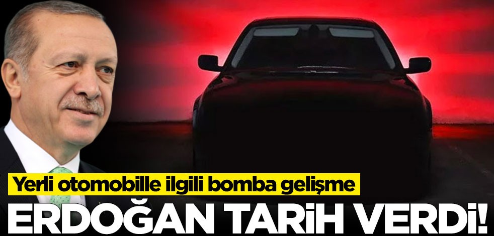 Yerli otomobille ilgili bomba gelişme! Erdoğan tarih verdi