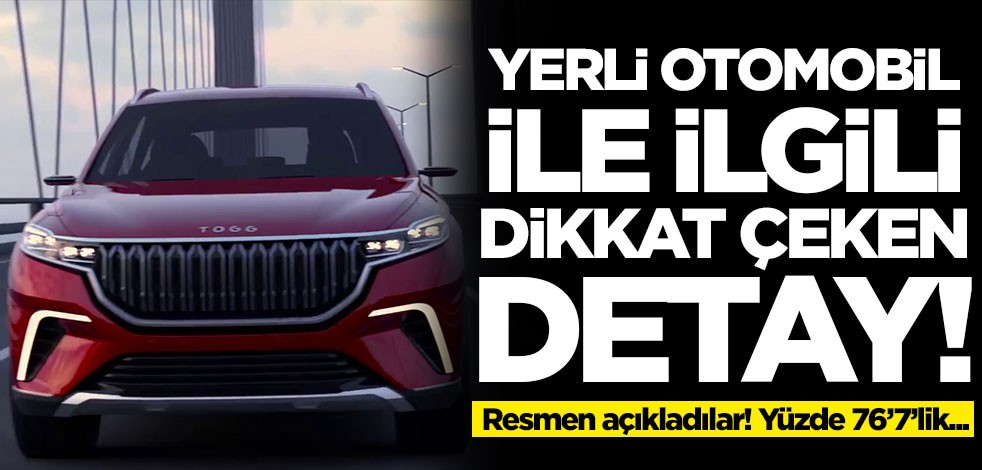 Yerli otomobille ilgili dikkat çeken detay! Yüzde 76,7'lik...