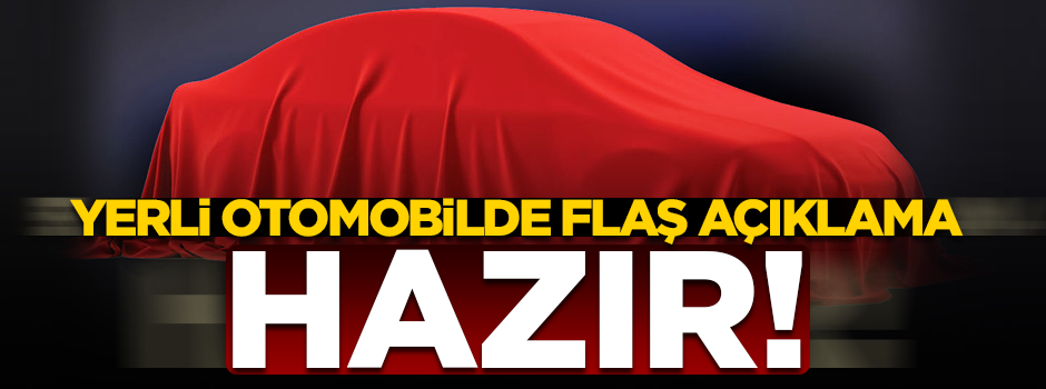 Yerli otomobille ilgili flaş açıklama: Müşterisi hazır
