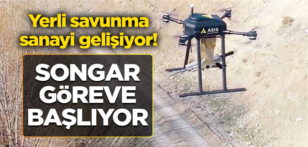 Yerli savunma sanayi gelişiyor! Songar da göreve başlıyor