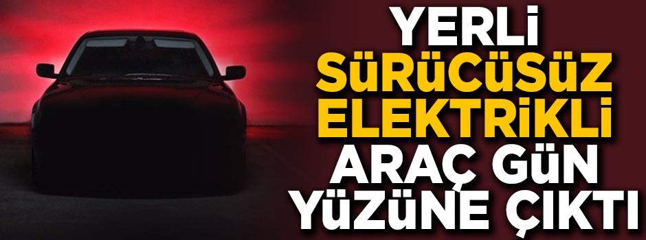 Yerli sürücüsüz elektrikli aracın görüntüleri yayınlandı!