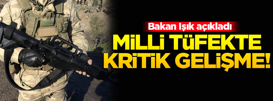 Yerli tüfekte kritik gelişme!