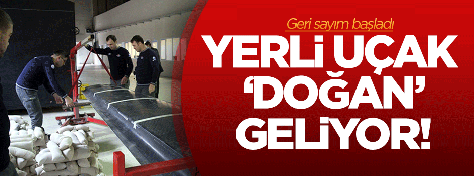 Yerli uçak 'Doğan' için geri sayım başladı!