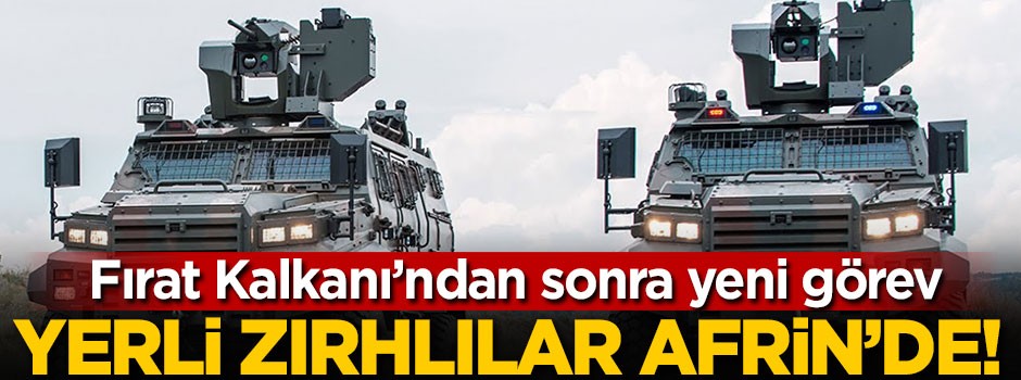 Yerli üretim zırhlılar Afrin'de!