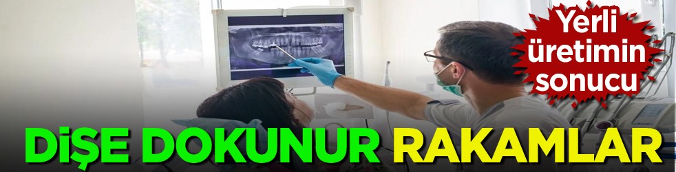 Yerli üretimin sonucu! "Dişe dokunur" rakamlar