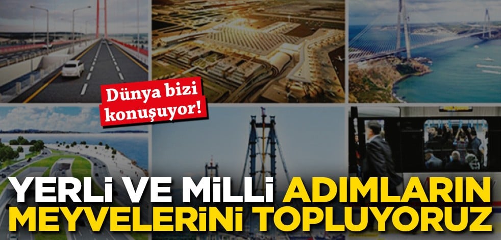 Yerli ve millî adımların mevyelerini topluyoruz