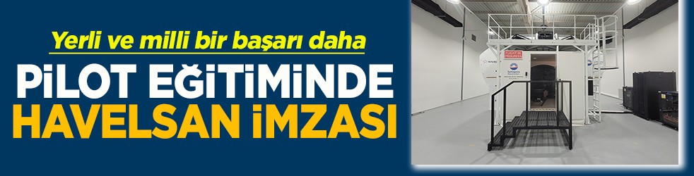 Yerli ve milli bir başarı daha Pilot eğitiminde HAVELSAN imzası