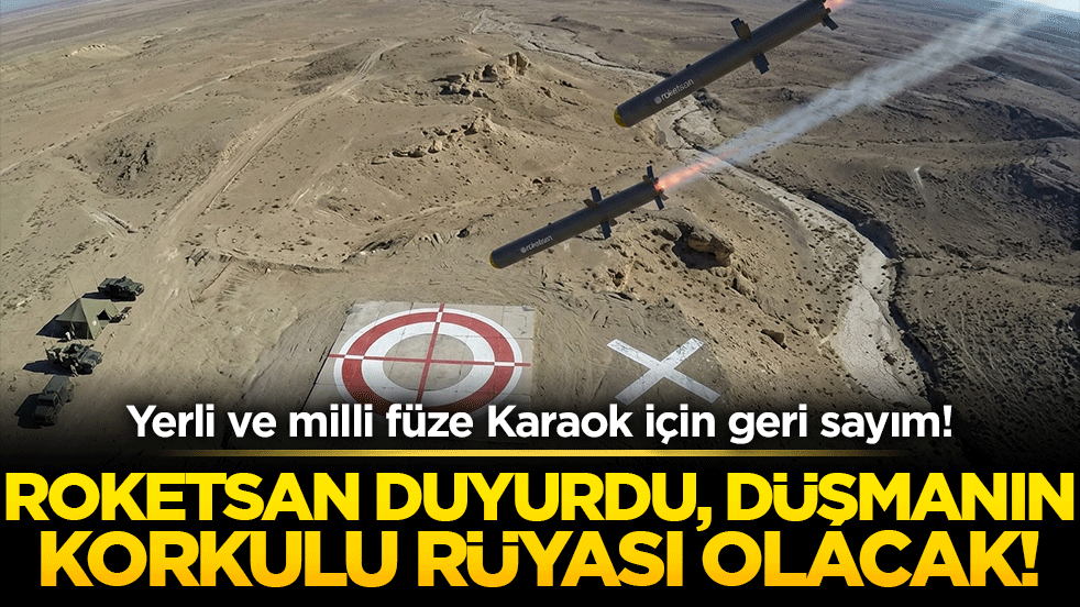 Yerli ve milli füze Karaok için geri sayım! Roketsan duyurdu, düşmanın korkulu rüyası olacak!