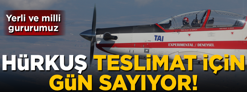 Yerli ve milli gururumuz HÜRKUŞ, teslimat için gün sayıyor!
