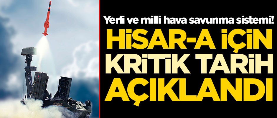 Yerli ve milli hava savunma sistemi! Hisar-A için kritik tarih açıklandı
